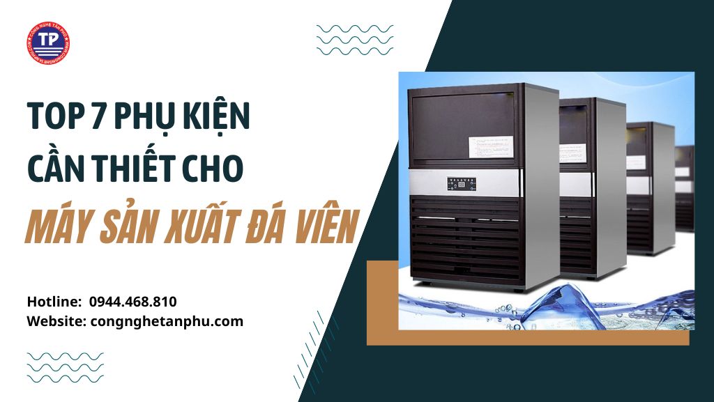 Top 7 phụ kiện cần thiết cho máy sản xuất đá viên